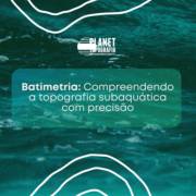 Batimetria: Compreendendo a topografia subaquática com precisão.