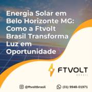 Energia Solar em Belo Horizonte MG: Como a Ftvolt Brasil Transforma Luz em Oportunidade