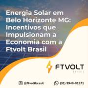 Energia Solar em Belo Horizonte MG: Incentivos que Impulsionam a Economia com a Ftvolt Brasil