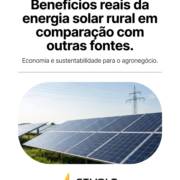 Benefícios reais da energia solar rural em comparação com outras fontes