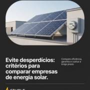 Evite desperdícios: critérios para comparar empresas de energia solar