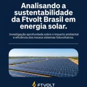 Analisando a sustentabilidade da Ftvolt Brasil em energia solar