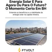 Energia Solar É Para Agora Ou Para O Futuro? O Momento Certo Em BH