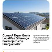 Como A Experiência Local Faz Diferença Em Projetos De Energia Solar