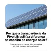 Por que a transparência da Ftvolt Brasil faz diferença na escolha de energia solar?