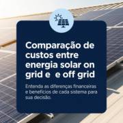 Comparação de custos entre energia solar on grid e off grid