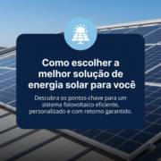 Como escolher a melhor solução de energia solar para você