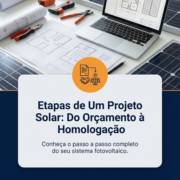 Etapas de Um Projeto Solar: Do Orçamento à Homologação