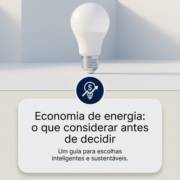Economia de energia: o que considerar antes de decidir