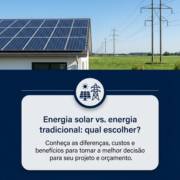 Energia solar vs. energia tradicional: qual escolher?