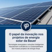 O papel da inovação nos projetos de energia solar da Bauer