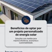 Benefícios de optar por um projeto personalizado de energia solar