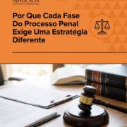 Por Que Cada Fase Do Processo Penal Exige Uma Estratégia Diferente