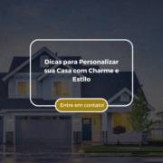 Dicas para Personalizar sua Casa com Charme e Estilo
