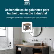 Os benefícios de gabinetes para banheiro em estilo industrial