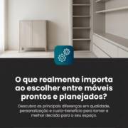 O que realmente importa ao escolher entre móveis prontos e planejados?