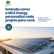 Entenda como a MCE Energy personaliza cada projeto para você.