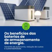 Os benefícios das baterias de armazenamento de energia.