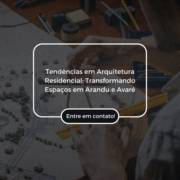 Tendências em Arquitetura Residencial: Transformando Espaços em Arandu e Avaré