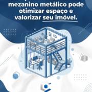 Por que investir em um mezanino metálico pode otimizar espaço e valorizar seu imóvel.