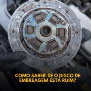Como saber se o disco de embreagem está ruim?
