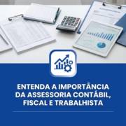Entenda a importância da assessoria contábil, fiscal e trabalhista