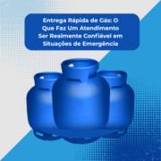Entrega Rápida de Gás: O Que Faz Um Atendimento Ser Realmente Confiável em Situações de Emergência
