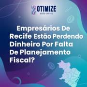 Empresários De Recife Estão Perdendo Dinheiro Por Falta De Planejamento Fiscal?