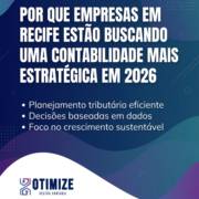 Por Que Empresas Em Recife Estão Buscando Uma Contabilidade Mais Estratégica Em 2026