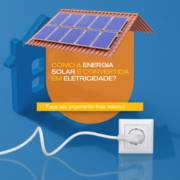 Como a Energia Solar é Convertida em Eletricidade