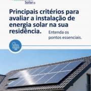 Principais critérios para avaliar a instalação de energia solar na sua residência