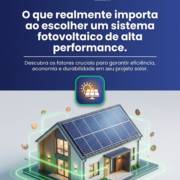 O que realmente importa ao escolher um sistema fotovoltaico de alta performance