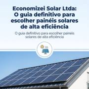 Economizei Solar Ltda: O guia definitivo para escolher painéis solares de alta eficiência
