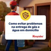 Como evitar problemas na entrega de gás e água em domicílio