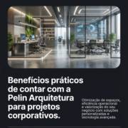 Benefícios práticos de contar com a Pelin Arquitetura para projetos corporativos