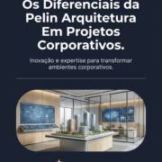 Os Diferenciais da Pelin Arquitetura Em Projetos Corporativos