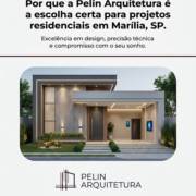 Por que a Pelin Arquitetura é a escolha certa para projetos residenciais em Marília, SP