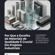 Por Que a Escolha de Materiais de Qualidade É Crucial Em Projetos Industriais