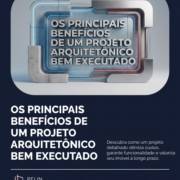 Os Principais Benefícios de Um Projeto Arquitetônico Bem Executado