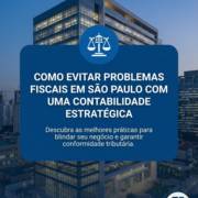 Como Evitar Problemas Fiscais em São Paulo Com Uma Contabilidade Estratégica