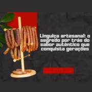 Linguiça artesanal: o segredo por trás do sabor autêntico que conquista gerações