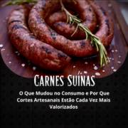 Carnes Suínas: O Que Mudou no Consumo e Por Que Cortes Artesanais Estão Cada Vez Mais Valorizados