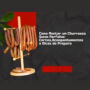 Como Montar um Churrasco Suíno Perfeito: Cortes, Acompanhamentos e Dicas de Preparo
