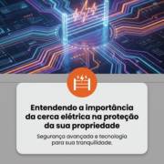 Entendendo a importância da cerca elétrica na proteção da sua propriedade