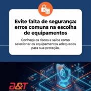 Evite falta de segurança: erros comuns na escolha de equipamentos