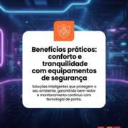 Benefícios práticos: conforto e tranquilidade com equipamentos de segurança