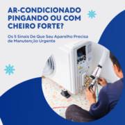 Ar-Condicionado Pingando ou Com Cheiro Forte? Os 5 Sinais De Que Seu Aparelho Precisa de Manutenção Urgente