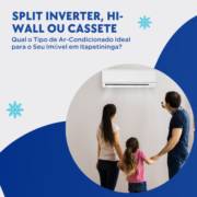 Split Inverter, Hi-Wall ou Cassete: Qual o Tipo de Ar-Condicionado Ideal para o Seu Imóvel em Itapetininga?