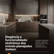 Elegância e funcionalidade: sinônimos dos móveis planejados Jaelson