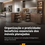 Organização e praticidade: benefícios essenciais dos móveis planejados